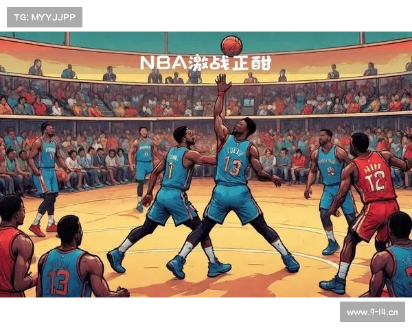 nba在线赛事 NBA在线赛事激战正酣 热血直播实时见证巅峰对决